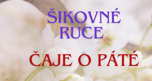 Šikovné ruce a Čaje o páté: